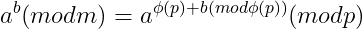 a^{b}(modm)=a^{\phi (p)+b(mod\phi (p))}(modp)