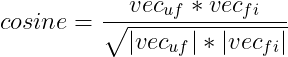 cosine=\frac{vec_{uf}*vec_{fi}}{\sqrt{\left |vec_{uf} \right |*\left |vec_{fi} \right |}}