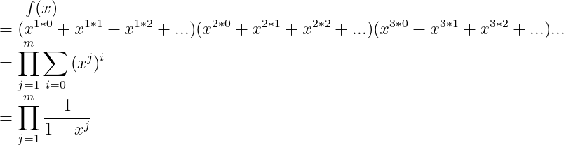 f(x)\\=(x^{1*0}+x^{1*1}+x^{1*2}+...)(x^{2*0}+x^{2*1}+x^{2*2}+...)(x^{3*0}+x^{3*1}+x^{3*2}+...) ...\\=\prod _{j=1}^{m}\sum_{i=0}{(x^{j})^{i}}\\ =\prod _{j=1}^{m}\frac{1}{1-x^{j}}