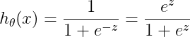 h_{\theta }(x) = \frac{1}{1+e^{-z}} = \frac{e^{z}}{1+e^{z}}