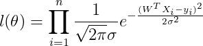 l(\theta ) =\prod_{i=1}^{n} \frac{1}{\sqrt{2\pi }\sigma }e^{-\frac{(W^{T}X_{i}-y_{i})^{2}}{2\sigma ^{2}}}