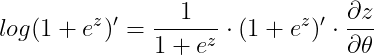 log(1+e^{z}){}' = \frac{1}{1+e^{z}}\cdot (1+e^{z}){}'\cdot \frac{\partial z}{\partial \theta }