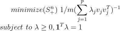 minimize (S_+^n)\, \,1/m(\sum_{j=1}^p\lambda_jv_jv_j^T)^{-1} \\ subject \, \, to \, \, \lambda \geq 0,\boldsymbol{1}^T\lambda =1