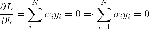 \frac{\partial L}{\partial b} = \sum_{i=1}^{N}\alpha_{i}y_{i} = 0 \Rightarrow \sum_{i=1}^{N}\alpha_{i}y_{i} = 0