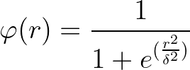 \large \varphi (r) = \frac{1}{1+e^{(\frac{r^2}{\delta ^2})}}