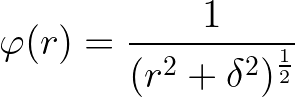 \large \varphi(r) = \frac{1}{(r^2+\delta ^2)^\frac{1}{2}}