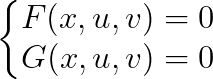 \left\{\begin{matrix} F(x,u,v)=0\\ G(x,u,v)=0 \end{matrix}\right.