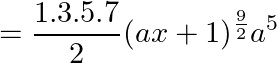 \small = \frac{ 1.3.5.7}{2}(ax+1)^{\frac{ 9}{2 }}a^5