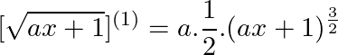 \small [\sqrt{ax+1}]^{(1)}=a.\frac{1}{2}. (ax+1)^\frac{3 }{2 }