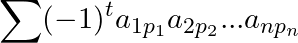 \small \sum_{ }^{ }(-1)^ta_{1p_1}a_{2p_2}...a_{np_n}