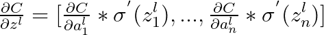 \tfrac{\partial C}{\partial z^l} = [\tfrac{\partial C}{\partial a_1^l }* \sigma ^{'}{(z^l_1)},...,\tfrac{\partial C}{\partial a_n^l }* \sigma ^{'}{(z^l_n)}]
