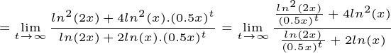\tiny = \lim_{t \to \infty} \frac{ ln^2(2x)+ 4ln^2(x).(0.5x)^t }{ ln(2x)+ 2ln(x).(0.5x)^t} = \lim_{t \to \infty} \frac{ \frac{ln^2(2x) }{ (0.5x)^t } + 4ln^2(x)}{ \frac{ln(2x) }{(0.5x)^t }+ 2ln(x)}