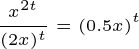 \tiny \frac{ x^{2t}}{ (2x)^t}=(0.5x)^t