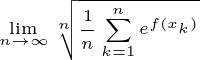 \tiny \lim_{n \to \infty} \sqrt[n]{\frac{1}{n} \sum_{k=1}^{n} e^{f(x_k)} }