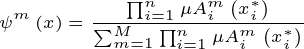 \tiny \psi ^{m}\left ( x \right )=\frac{\prod_{i=1}^{n}\mu A_{i}^{m}\left ( x_{i}^{*} \right )}{\sum_{m=1}^{M}\prod_{i=1}^{n}\mu A_{i}^{m}\left ( x_{i}^{*} \right )}