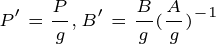 \tiny P' = \frac{P}{g}, B' = \frac{B}{g}({\frac{A}{g}})^{-1}