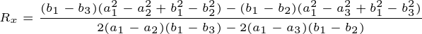 \tiny R_x=\frac{(b_1-b_3)(a_1^2-a_2^2+b_1^2-b_2^2)-(b_1-b_2)(a_1^2-a_3^2+b_1^2-b_3^2)}{2(a_1-a_2)(b_1-b_3)-2(a_1-a_3)(b_1-b_2)}