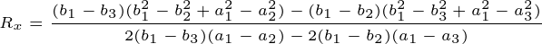 \tiny R_x=\frac{(b_1-b_3)(b_1^2-b_2^2+a_1^2-a_2^2)-(b_1-b_2)(b_1^2-b_3^2+a_1^2-a_3^2)}{2(b_1-b_3)(a_1-a_2)-2(b_1-b_2)(a_1-a_3)}