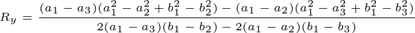 \tiny R_y=\frac{(a_1-a_3)(a_1^2-a_2^2+b_1^2-b_2^2)-(a_1-a_2)(a_1^2-a_3^2+b_1^2-b_3^2)}{2(a_1-a_3)(b_1-b_2)-2(a_1-a_2)(b_1-b_3)}