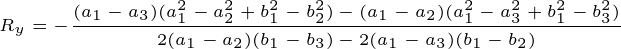 \tiny R_y=-\frac{(a_1-a_3)(a_1^2-a_2^2+b_1^2-b_2^2)-(a_1-a_2)(a_1^2-a_3^2+b_1^2-b_3^2)}{2(a_1-a_2)(b_1-b_3)-2(a_1-a_3)(b_1-b_2)}