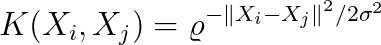 K(X_{i},X_{j}) = \varrho^{-\left \| X_{i} - X_{j} \right \|^{2}/2\sigma^2}