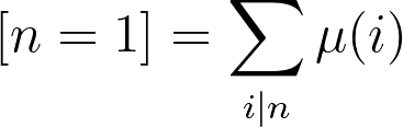 [n = 1] = \sum_{i|n} \mu(i)