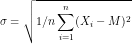 \small \sigma =\sqrt{1/n\sum_{i=1} ^{n}(X_{i}-M)^{2}}