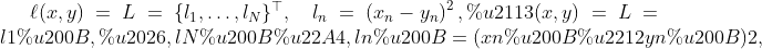 \ell(x, y) = L = \{l_1,\dots,l_N\}^\top, \quad l_n = \left( x_n - y_n \right)^2,ℓ(x,y)=L={l1​,…,lN​}⊤,ln​=(xn​−yn​)2,