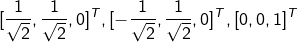 [\frac{1}{\sqrt{2}},\frac{1}{\sqrt{2}},0]^T,[-\frac{1}{\sqrt{2}},\frac{1}{\sqrt{2}},0]^T,[0,0,1]^T