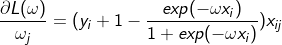 \frac{\partial L(\omega )}{\omega_{j}}=(y_{i}+1-\frac{exp(-\omega x_{i})}{1+exp(-\omega x_{i})})x_{ij}
