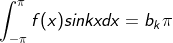 \int _{-\pi}^{\pi}f(x)sinkxdx=b_k{\pi}
