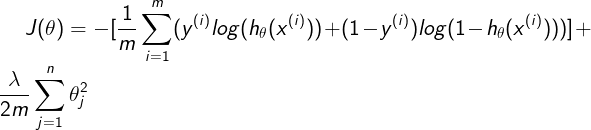 \large J(\theta)=-[\frac{1}{m}\sum_{i=1}^{m}(y^{(i)}log(h_{\theta}(x^{(i)}))+(1-y^{(i)})log(1-h_{\theta}(x^{(i)})))]+\frac{\lambda}{2m}\sum_{j=1}^{n}\theta_{j}^{2}