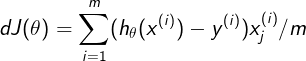 \large dJ(\theta )=\sum_{i=1}^{m}(h_{\theta}(x^{(i)})-y^{(i)})x_{j}^{(i)}/m
