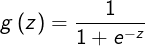 \large g\left ( z \right )=\frac{1}{1+e^{-z}}