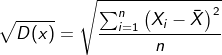 \sqrt{D(x)}=\sqrt{ \frac{\sum_{i=1}^{n} \left({X_i-\bar X} \right ) ^2}{n}}