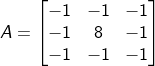 A=\begin{bmatrix} -1 & -1 & -1\\ -1& 8 &-1 \\ -1& -1&-1 \end{bmatrix}