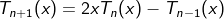 T_{n+1}(x)=2xT_{n}(x)-T_{n-1}(x)