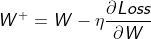 W^{+} = W-\eta \frac{\partial Loss}{\partial W}