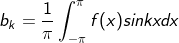 b_k=\frac{1}{\pi }\int _{-\pi}^{\pi}f(x)sinkxdx