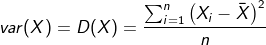 var(X)=D(X)=\frac{\sum_{i=1}^{n} \left({X_i-\bar X} \right ) ^2}{n}
