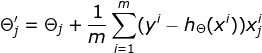 \Theta {}'_{j}=\Theta _{j}+\frac{1}{m} \sum_{i=1}^{m}(y^{i}-h_{\Theta }(x^{i}))x_{j}^{i}