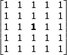 \begin{bmatrix} 1 & 1 & 1& 1 & 1\\ 1 & 1& 1& 1 & 1\\ 1& 1 & \mathbf{1} & 1& 1\\ 1 & 1& 1 & 1 & 1\\ 1 & 1 & 1 & 1& 1 \end{bmatrix}