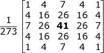 \frac{1}{273}\begin{bmatrix} 1 & 4 & 7& 4 & 1\\ 4 & 16& 26& 16 & 4\\ 7& 26 & \mathbf{41} & 26& 7\\ 4 & 16& 26 & 16 & 4\\ 1 & 4 & 7 & 4& 1 \end{bmatrix}