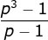 \frac{p^3-1}{p-1}