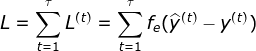 L = \sum_{t=1}^{\tau }L^{(t)}= \sum_{t = 1}^{\tau}f_e(\widehat{y}^{(t)} - y^{(t)})