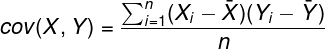 \large cov(X,Y)=\frac{ \sum_{i=1}^{n}(X_{i}-\bar{X})(Y_{i}-\bar{Y})}{n}