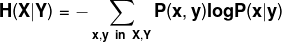 \mathbf{H(X|Y)=-\sum_{x,y\ in\ X,Y}P(x,y)logP(x|y)}