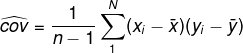\widehat{cov} =\frac{1}{n-1}\sum_{1}^{N} (x_{i}-\bar{x})(y_{i}-\bar{y})