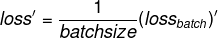 {loss}' = \frac{1}{batchsize}{(loss_{batch})}'