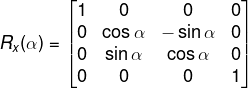 R_{x}(\alpha )= \begin{bmatrix} 1 & 0 & 0 &0 \\ 0 & \cos \alpha & -\sin \alpha & 0 \\ 0 & \sin \alpha & \cos \alpha & 0\\ 0 & 0 & 0 & 1 \end{bmatrix}